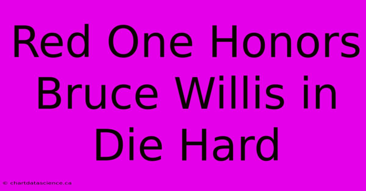 Red One Honors Bruce Willis In Die Hard