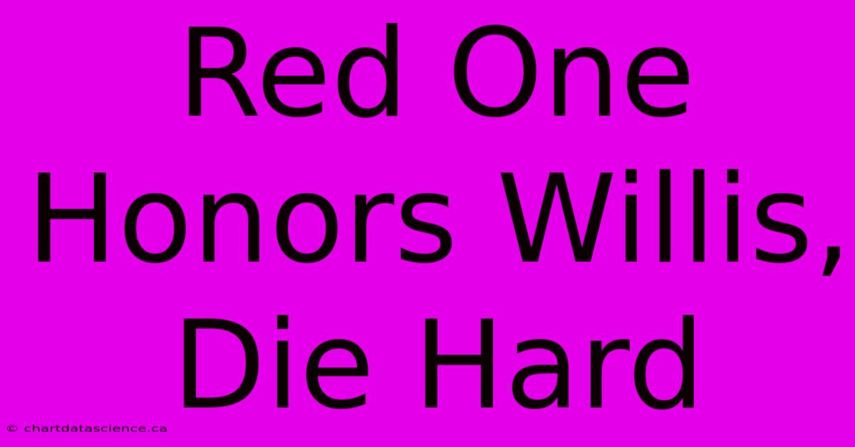 Red One Honors Willis, Die Hard