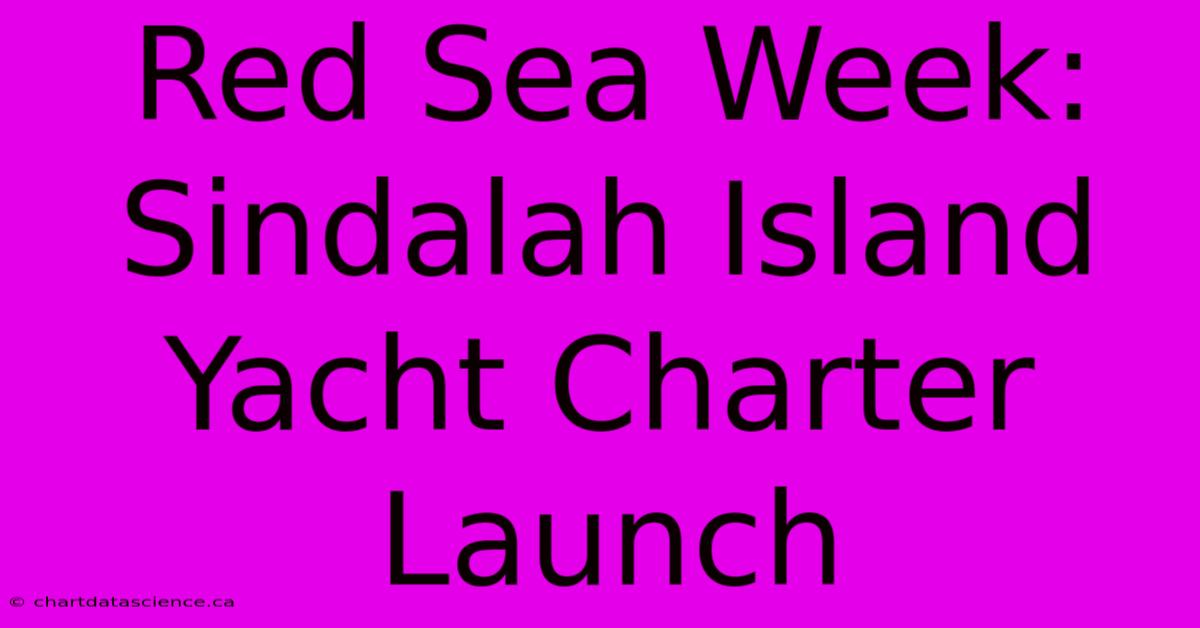 Red Sea Week: Sindalah Island Yacht Charter Launch