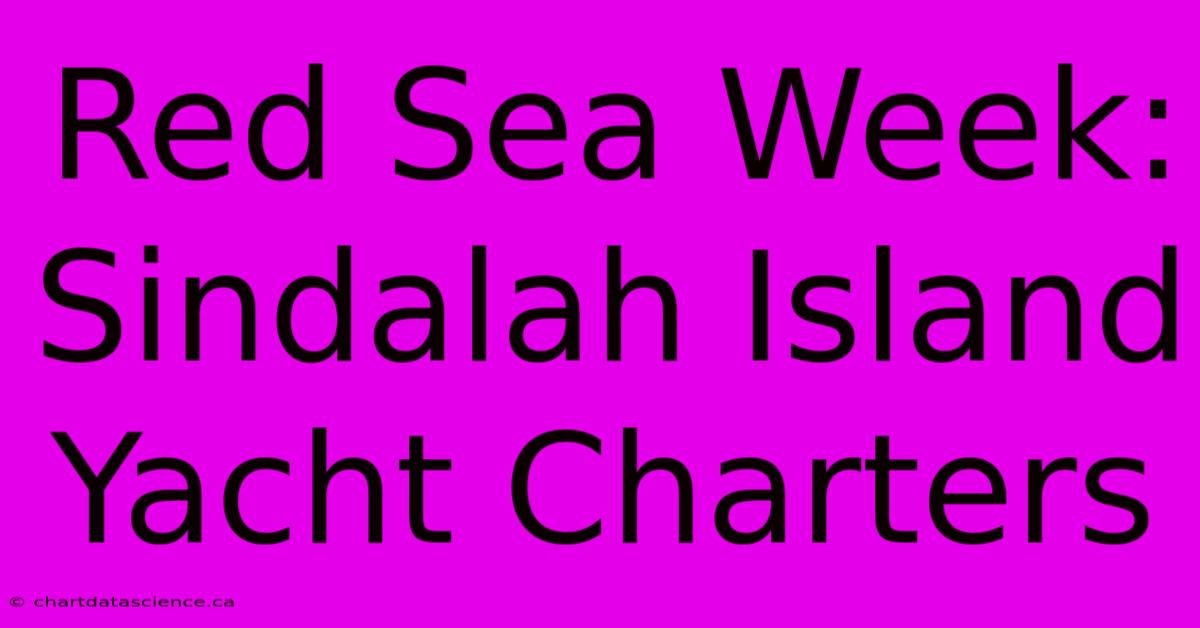 Red Sea Week: Sindalah Island Yacht Charters