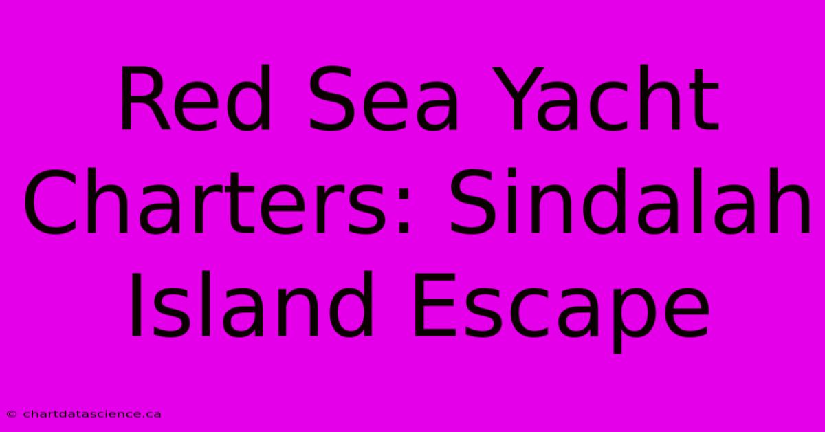 Red Sea Yacht Charters: Sindalah Island Escape