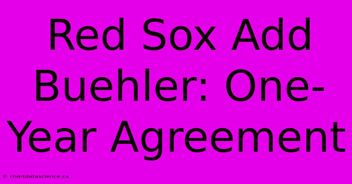 Red Sox Add Buehler: One-Year Agreement