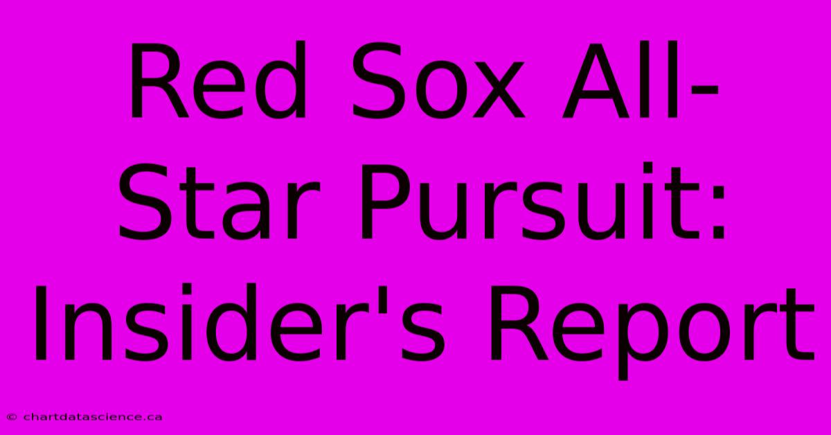 Red Sox All-Star Pursuit: Insider's Report