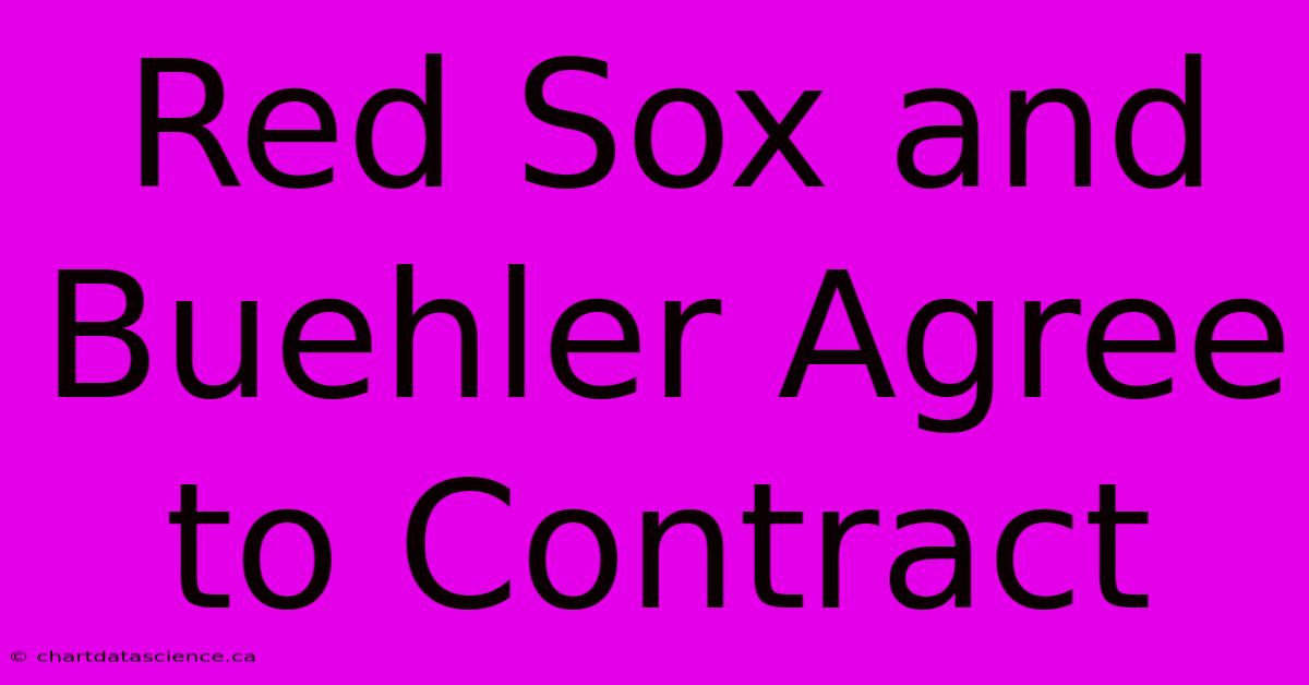 Red Sox And Buehler Agree To Contract