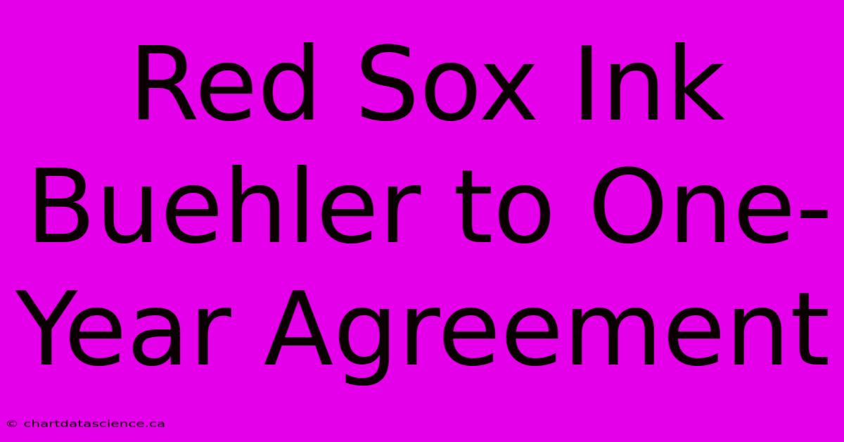 Red Sox Ink Buehler To One-Year Agreement