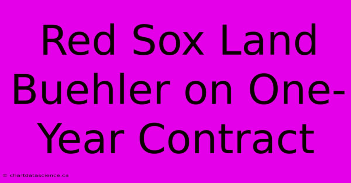 Red Sox Land Buehler On One-Year Contract