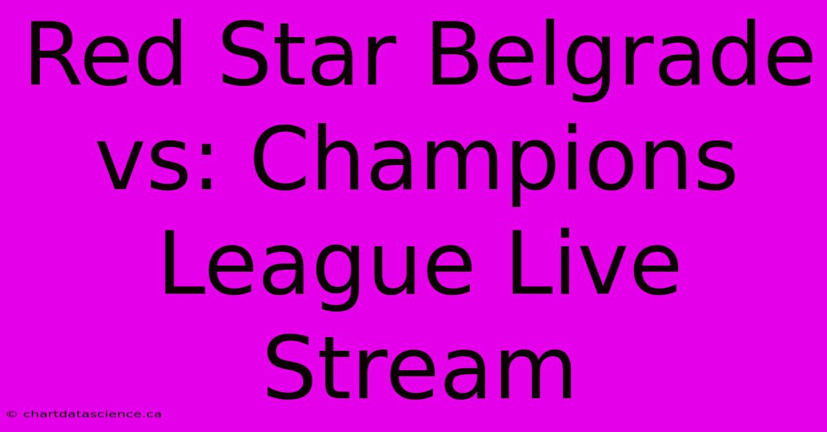 Red Star Belgrade Vs: Champions League Live Stream 