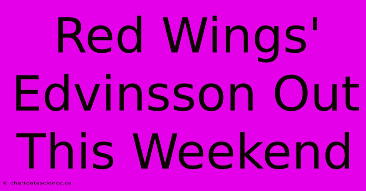 Red Wings' Edvinsson Out This Weekend