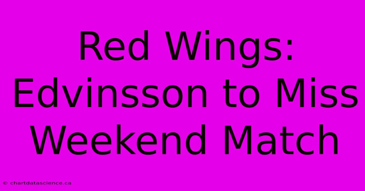 Red Wings: Edvinsson To Miss Weekend Match