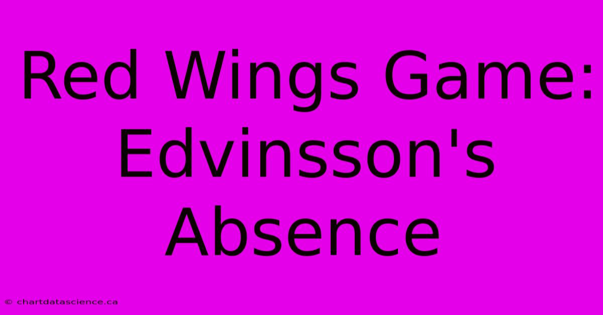 Red Wings Game: Edvinsson's Absence