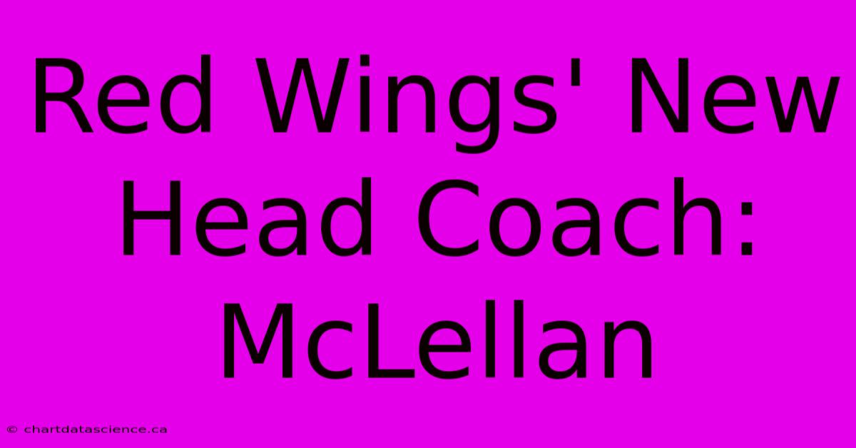 Red Wings' New Head Coach: McLellan