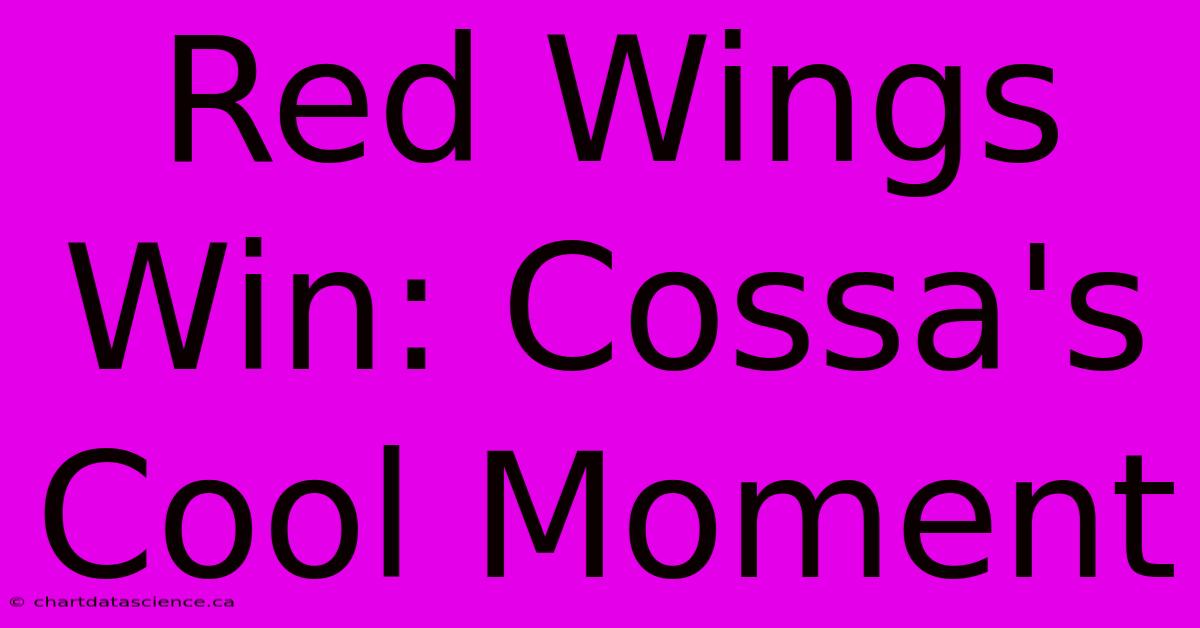 Red Wings Win: Cossa's Cool Moment