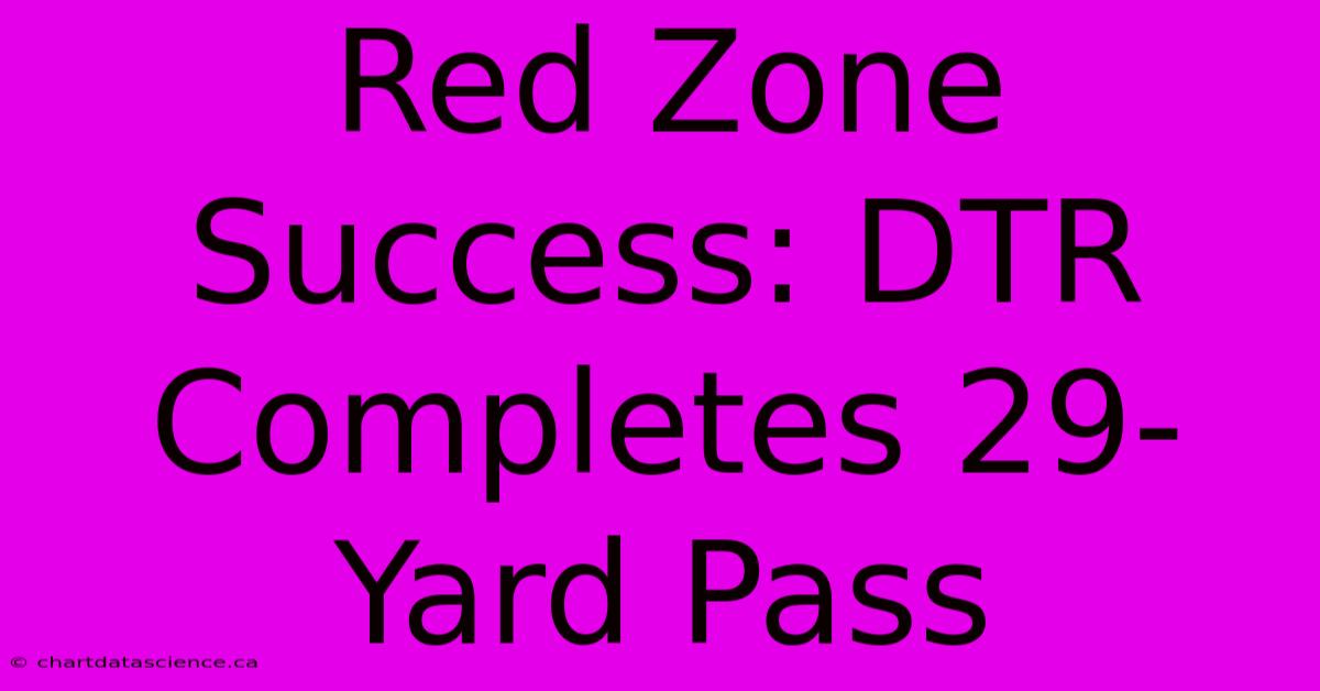 Red Zone Success: DTR Completes 29-Yard Pass