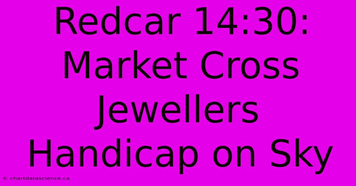 Redcar 14:30: Market Cross Jewellers Handicap On Sky 