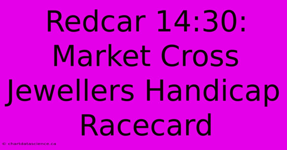 Redcar 14:30: Market Cross Jewellers Handicap Racecard