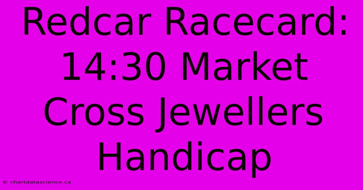 Redcar Racecard: 14:30 Market Cross Jewellers Handicap