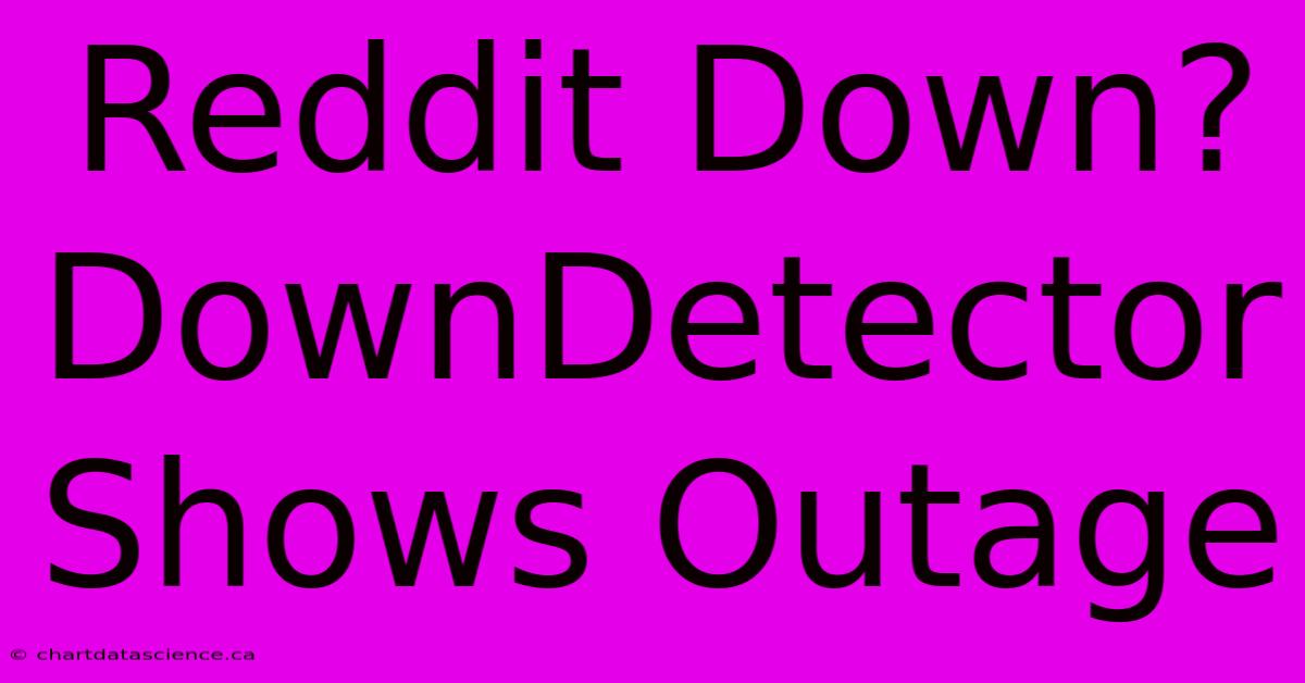 Reddit Down? DownDetector Shows Outage