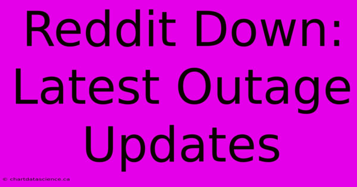 Reddit Down: Latest Outage Updates