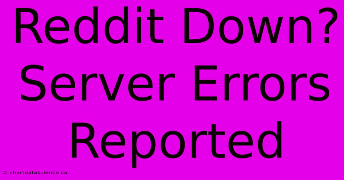 Reddit Down? Server Errors Reported