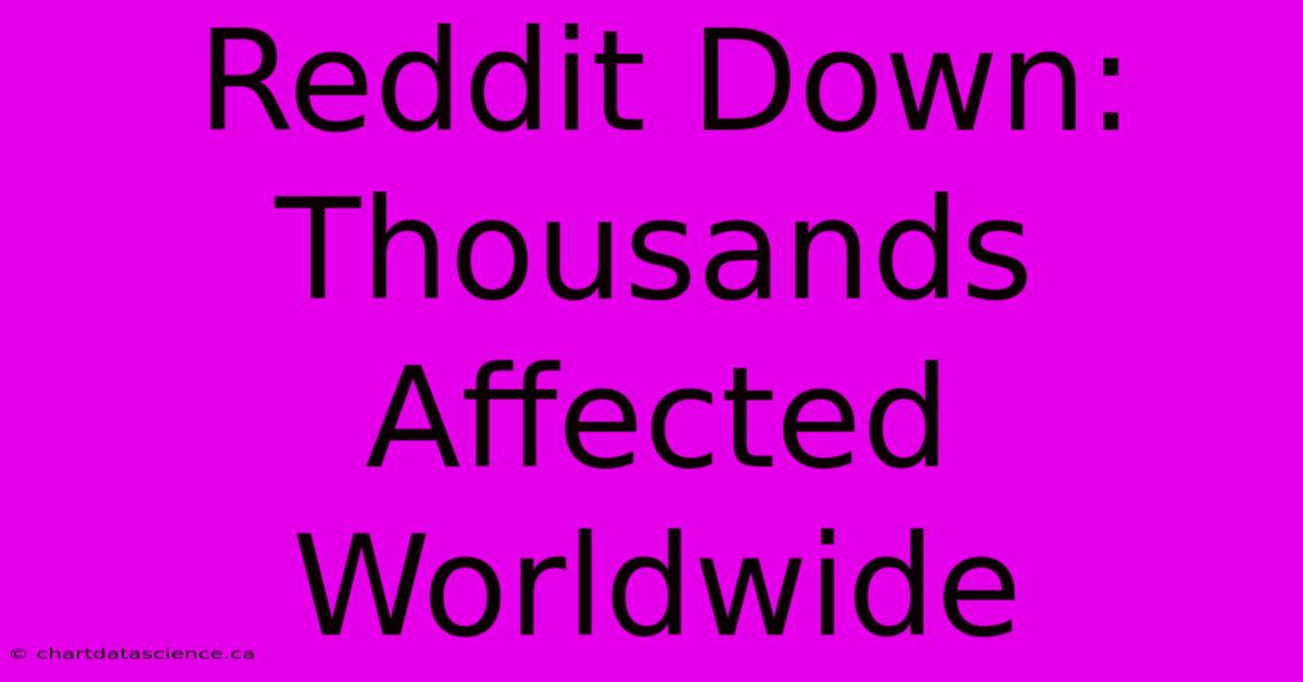 Reddit Down: Thousands Affected Worldwide