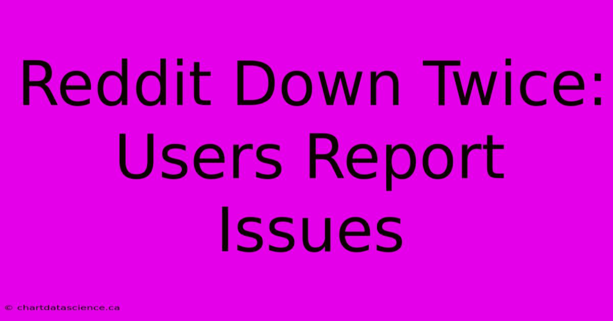 Reddit Down Twice: Users Report Issues