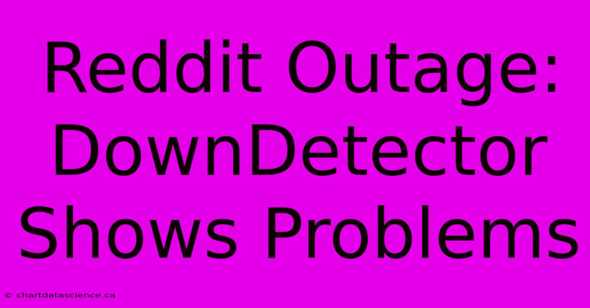 Reddit Outage: DownDetector Shows Problems