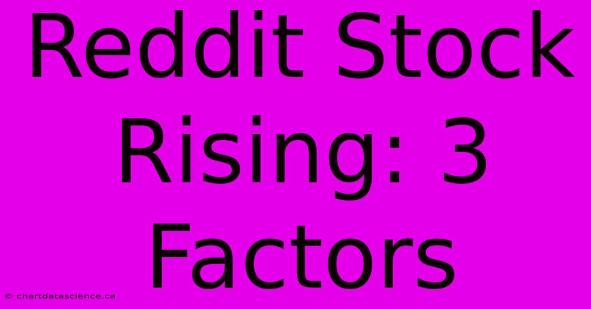 Reddit Stock Rising: 3 Factors 