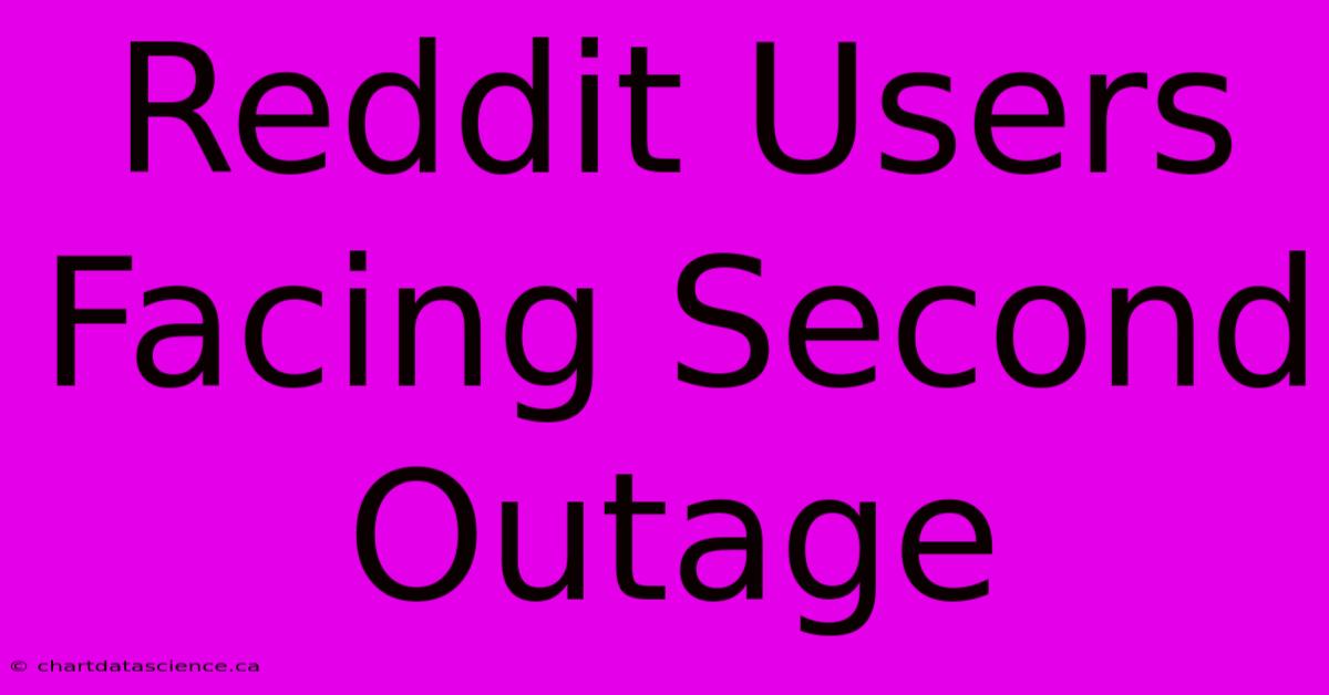 Reddit Users Facing Second Outage