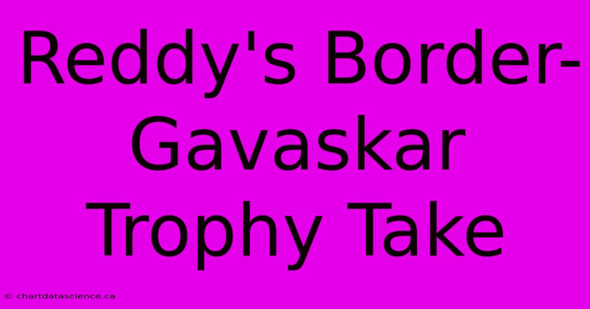 Reddy's Border-Gavaskar Trophy Take