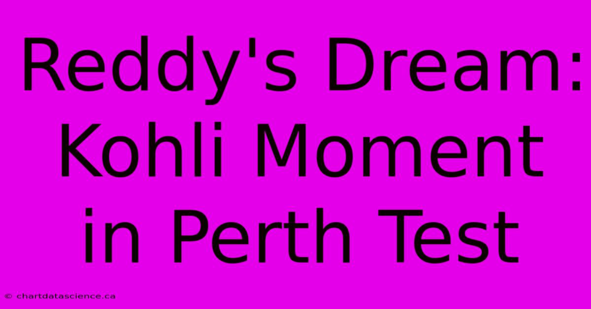 Reddy's Dream: Kohli Moment In Perth Test