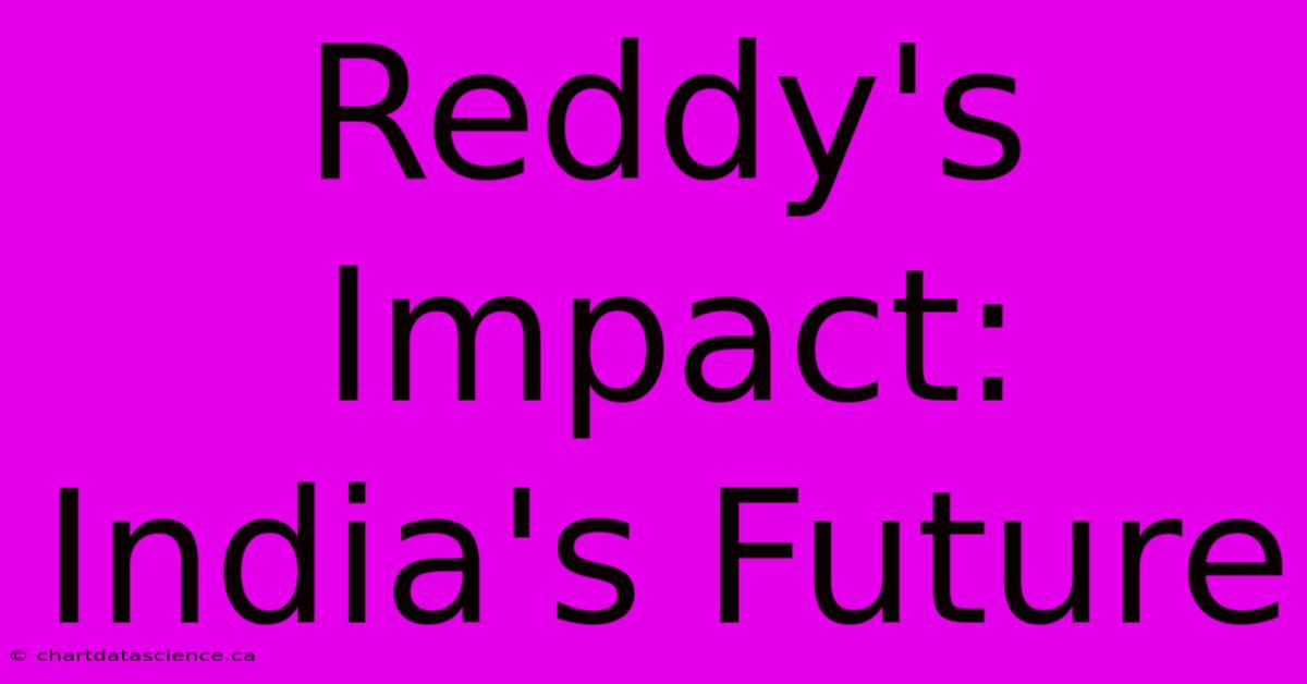 Reddy's Impact: India's Future