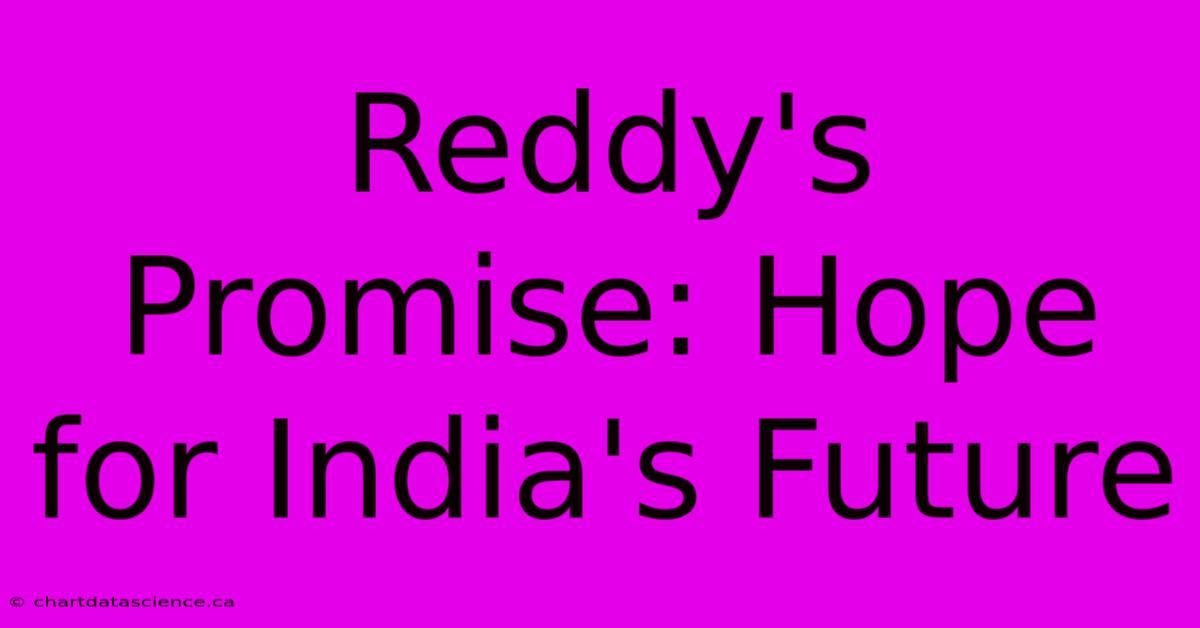 Reddy's Promise: Hope For India's Future