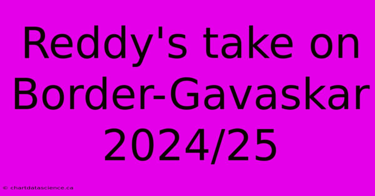 Reddy's Take On Border-Gavaskar 2024/25