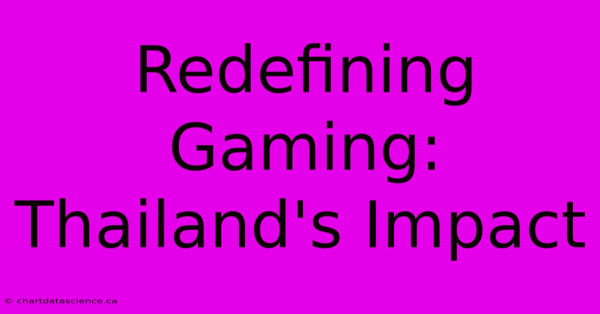 Redefining Gaming: Thailand's Impact