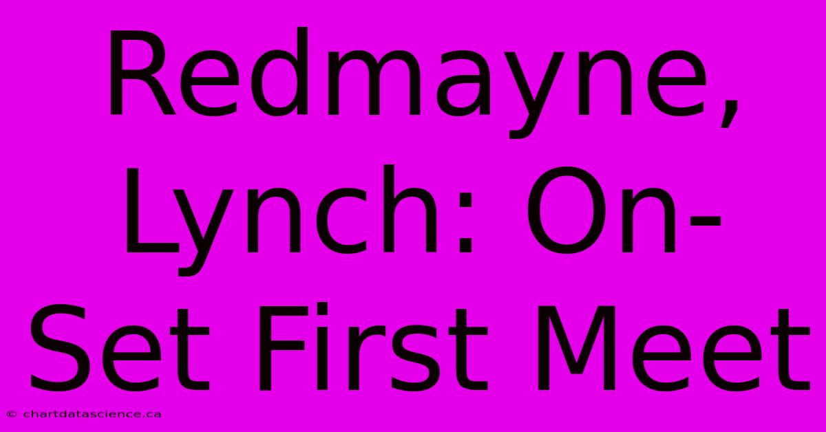 Redmayne, Lynch: On-Set First Meet