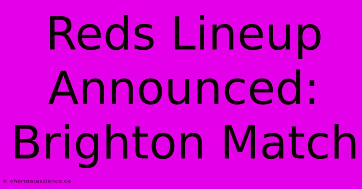 Reds Lineup Announced: Brighton Match