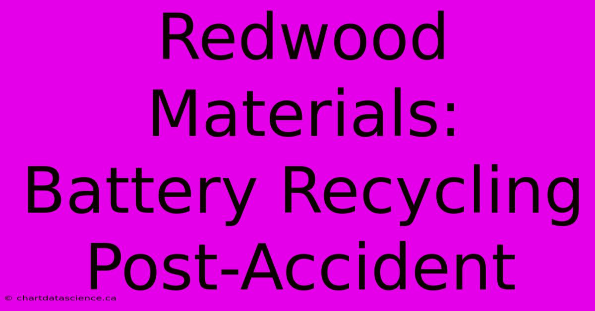 Redwood Materials: Battery Recycling Post-Accident