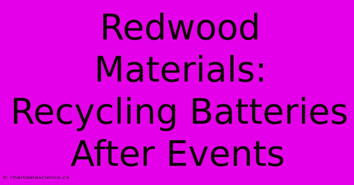 Redwood Materials: Recycling Batteries After Events