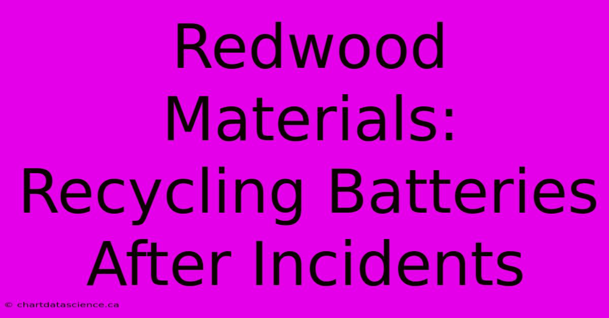 Redwood Materials: Recycling Batteries After Incidents