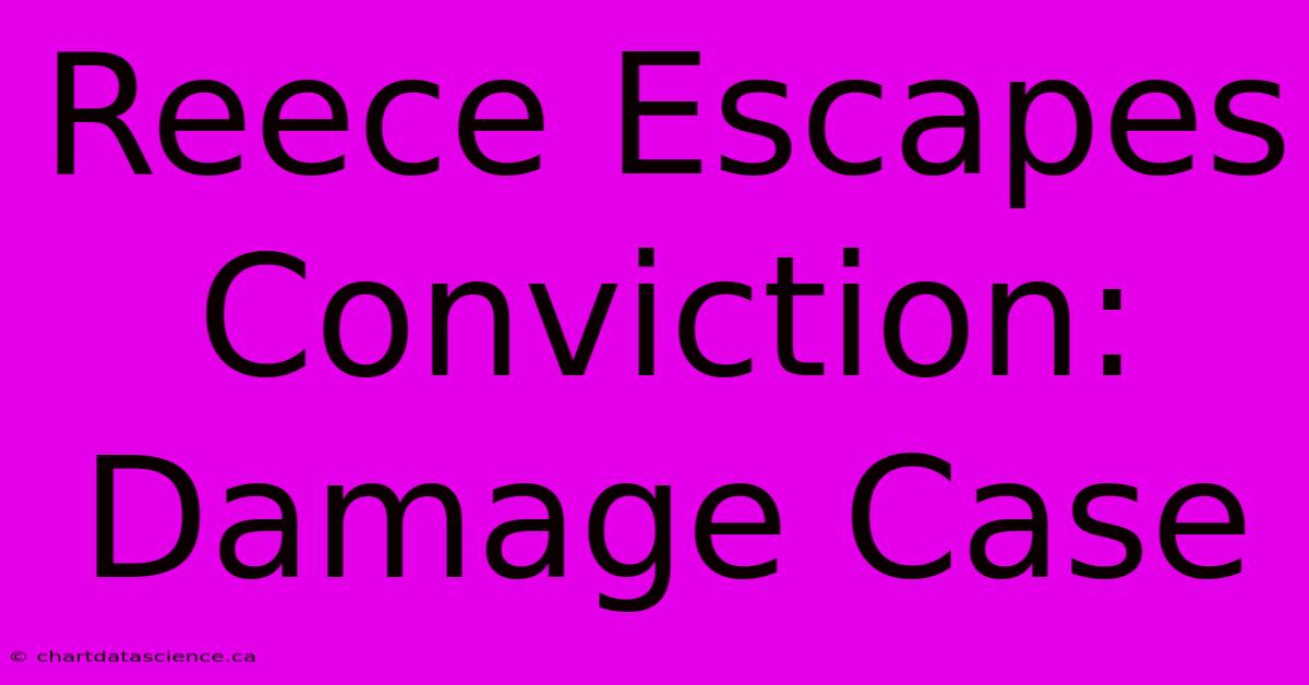 Reece Escapes Conviction: Damage Case