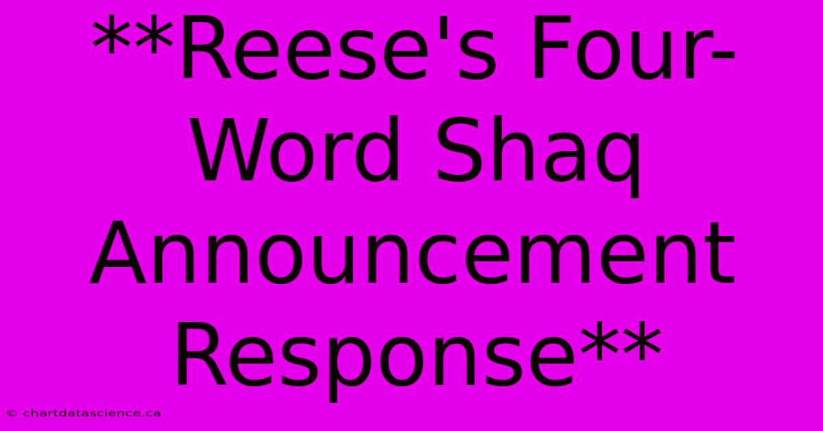 **Reese's Four-Word Shaq Announcement Response** 