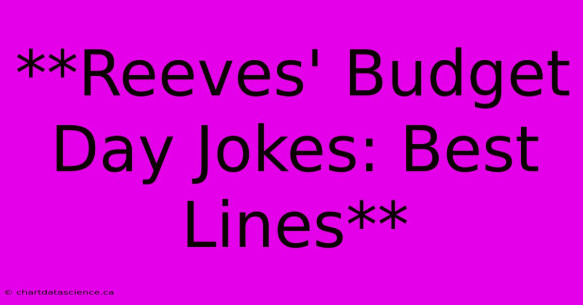 **Reeves' Budget Day Jokes: Best Lines** 