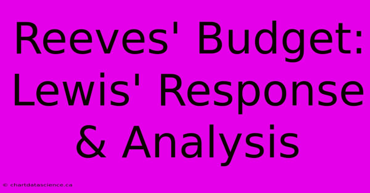 Reeves' Budget: Lewis' Response & Analysis