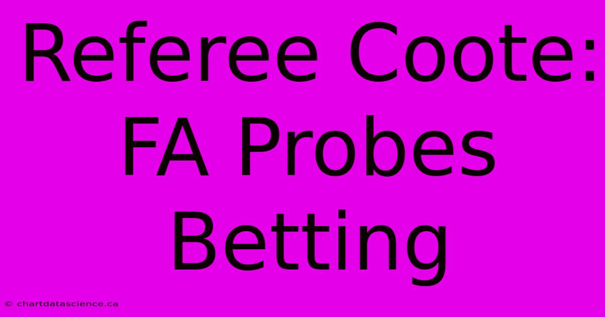 Referee Coote: FA Probes Betting