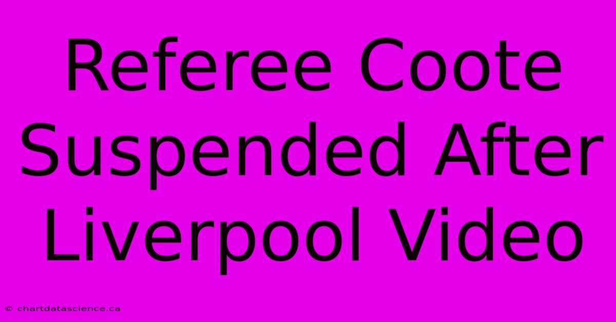 Referee Coote Suspended After Liverpool Video