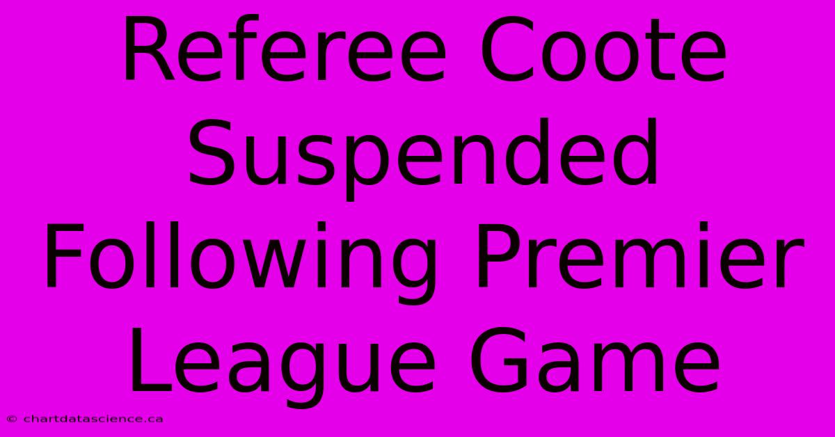 Referee Coote Suspended Following Premier League Game