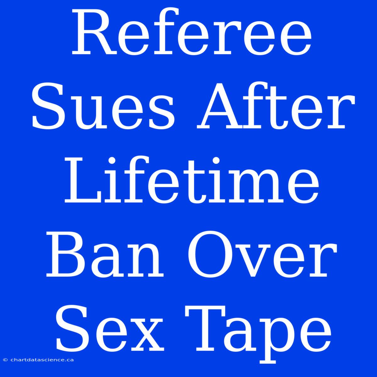 Referee Sues After Lifetime Ban Over Sex Tape