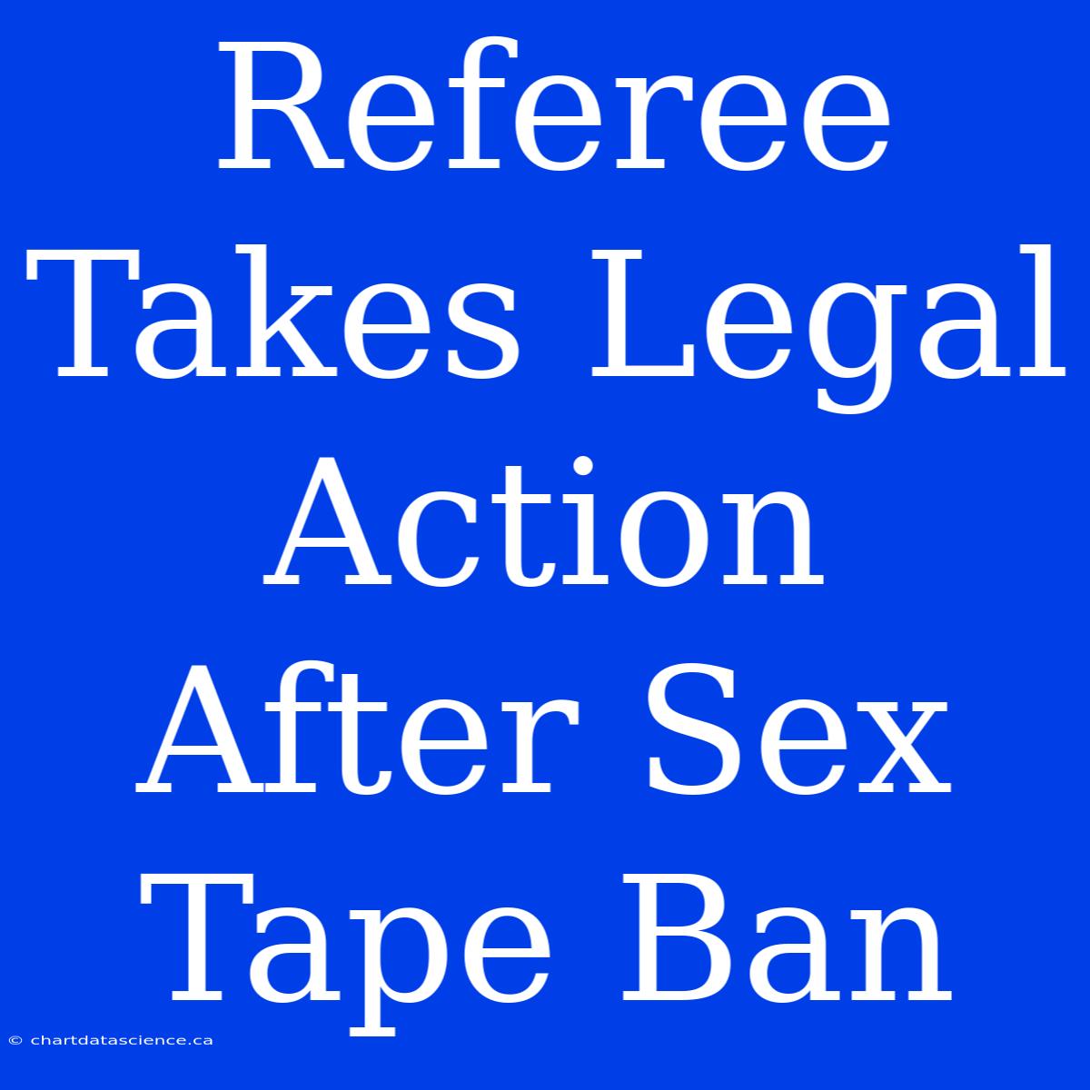 Referee Takes Legal Action After Sex Tape Ban