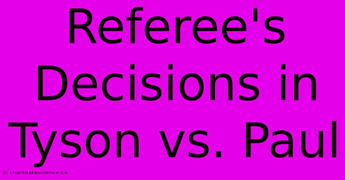 Referee's Decisions In Tyson Vs. Paul