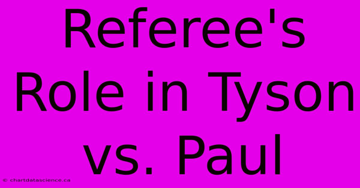 Referee's Role In Tyson Vs. Paul